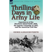 Thrilling Days in Army Life: Experiences of the Beecher's Island Battle 1868, the Apache Campaign of 1882, and the American Civil War