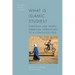 What Is Islamic Studies?: European and North American Approaches to a Contested Field
