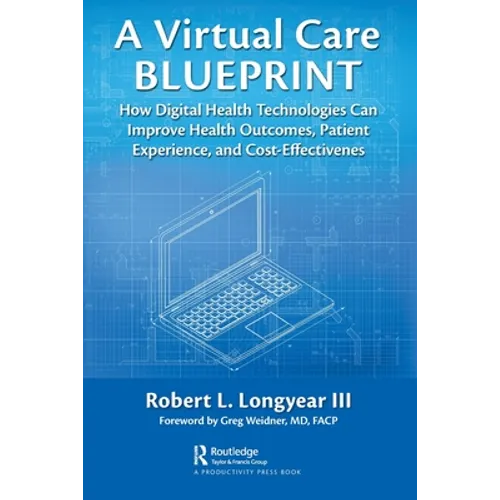 A Virtual Care Blueprint: How Digital Health Technologies Can Improve Health Outcomes, Patient Experience, and Cost Effectiveness