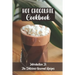 Hot Chocolate Cookbook: Introduction To The Delicious Gourmet Recipes