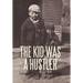 The Kid Was a Hustler