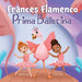 Frances Flamenco Prima Ballerina: Un libro ilustrado para niños sobre la danza, la amistad y la bondad para niños de 4 a 8 años