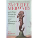 Feejee Mermaid and Other Essays in Natural and Unnatural History