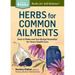 Herbs for Common Ailments: How to Make and Use Herbal Remedies for Home Health Care. a Storey Basics(r) Title