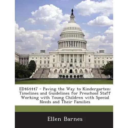 Ed464447 - Paving the Way to Kindergarten: Timelines and Guidelines for Preschool Staff Working with Young Children with Special Needs and Their Famil