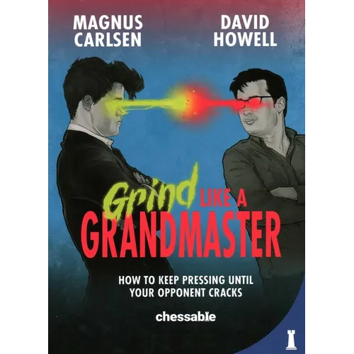 Grind Like a Grandmaster: How to Keep Pressing Until Your Opponent Cracks