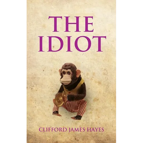 The Idiot: The completely unerotic misadventures of Alonzo Letchworth, businessman and moron