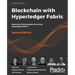Blockchain with Hyperledger Fabric, Second Edition: Build decentralized applications using Hyperledger Fabric 2