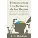 Herramientas Intelectuales de los Genios: 40 Principios que le Harán Más Inteligente y le Enseñarán a Pensar Como un Genio