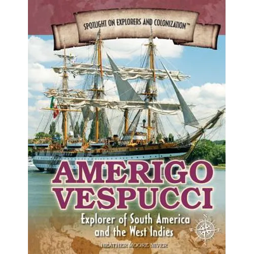 Amerigo Vespucci: Explorer of South America and the West Indies