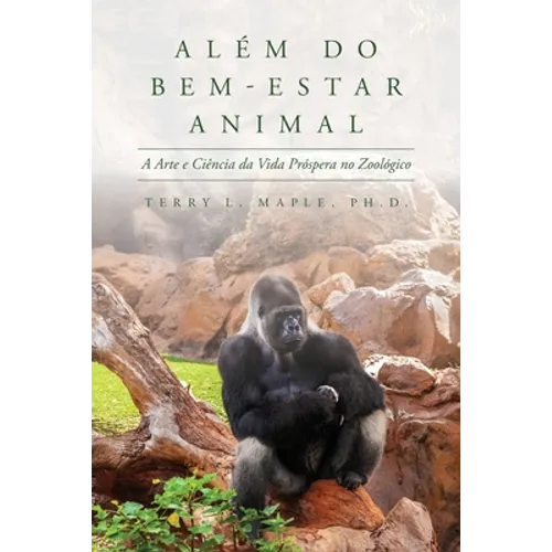 Além do Bem-Estar Animal: A Arte e Ciência da Vida Próspera no Zoológico