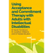 Using Acceptance and Commitment Therapy with Adults with Intellectual Disabilities