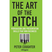 The Art of the Pitch: Persuasion and Presentation Skills That Win Business