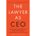 The Lawyer As CEO: Stay Competitive, Attract Better Talent, and Get Your Clients Results (While Building the Law Firm of the Future)