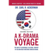 A K-Drama Voyage (Second Edition): The Quite Pleasurable Cultural Journey of an American Watching Korean Drama