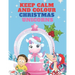 Keep Calm and Colour Christmas Unicorn: A Children's Colouring Book for 4-8 Year Old Kids - a Beautiful Christmas Gift for Girls & Toddlers to Celebra