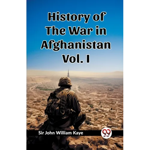 History of the War in Afghanistan Vol. I