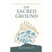 On Sacred Ground: Encountering the Great I AM In the Midst of Suffering