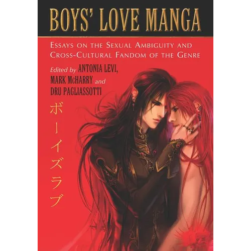 Boys' Love Manga: Essays on the Sexual Ambiguity and Cross-Cultural Fandom of the Genre