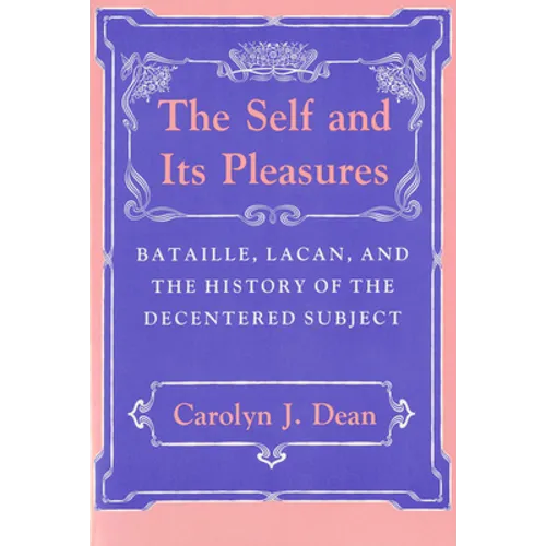 Self and Its Pleasure: Bataille, Lacan, and the History of the Decentered Subject