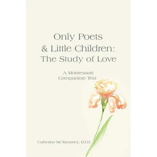 Only Poets & Little Children: The Study of Love: A Montessori Companion Text