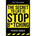 The Secret To Life Is Stop B*tching: The Last Self-Help Book You'll Ever Need