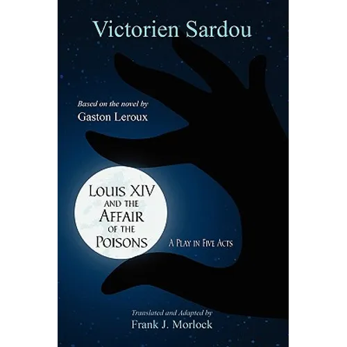 Louis XIV and the Affair of the Poisons: A Play in Five Acts