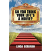 So You Think Your Life's a Movie? - Ten Steps to a Script That Sells