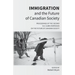 Immigration and the Future of Canadian Society: Proceedings of the Second S.D. Clark Symposium on the Future of Canadian Society