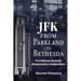 Jfk: From Parkland to Bethesda: The Ultimate Kennedy Assassination Compendium