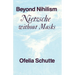 Beyond Nihilism: Nietzsche Without Masks
