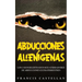 Abducciones Alienígenas: Los Casos Registrados más Aterradores de Abducciones Extraterrestres