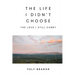 The Life I Didn't Choose: The Love I Still Carry