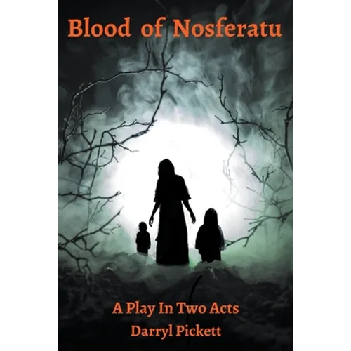 Blood of Nosferatu: A Play In Two Acts