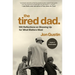 The Tired Dad.: 100 Reflections on Showing Up for What Matters Most