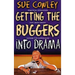 Getting the Buggers Into Drama: [Practical Strategies for Using Drama Across the Curriculum]