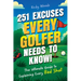 251 Excuses Every Golfer Needs to Know!: The Ultimate Guide to Explaining Every Bad Shot (A Funny Golf Gift)