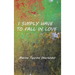 I Simply Have to Fall in Love: Poems