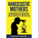 Narcissistic Mothers: How Being the Daughter or Son of a Narcissistic Mother Affect Your Feelings and Your Life. Supply Yourself After a Nar