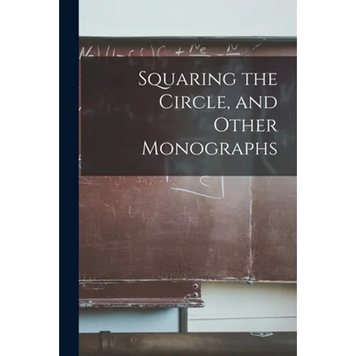 Squaring the Circle, and Other Monographs