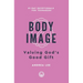 Body Image: Valuing God's Good Gift