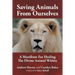 Saving Animals from Ourselves: A Manifesto for Healing the Divine Animal Within
