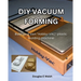 DIY Vacuum Forming: Build your own Hobby-Vac plastic molding machine