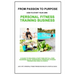 From Passion to Purpose: How to Start a Personal Fitness Training Business