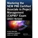 Mastering the NEW PMI Certified Associate in Project Management (CAPM)(R) Exam (2023 Version)