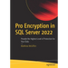 Pro Encryption in SQL Server 2022: Provide the Highest Level of Protection for Your Data