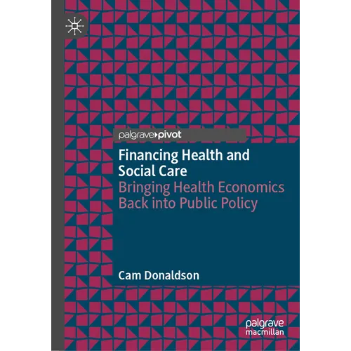 Financing Health and Social Care: Bringing Health Economics Back Into Public Policy