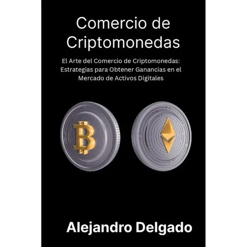 Comercio de criptomonedas: El Arte del Comercio de Criptomonedas: Estrategias para Obtener Ganancias en el Mercado de Activos Digitales