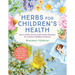 Herbs for Children's Health, 3rd Edition: How to Make and Use Gentle Herbal Remedies for Common Childhood Ailments