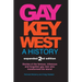 Gay Key West - A History: Stories of the famous, infamous, and forgotten gay men who transformed the island